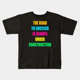 The Road to Succeed is always  construction Kids T-Shirt